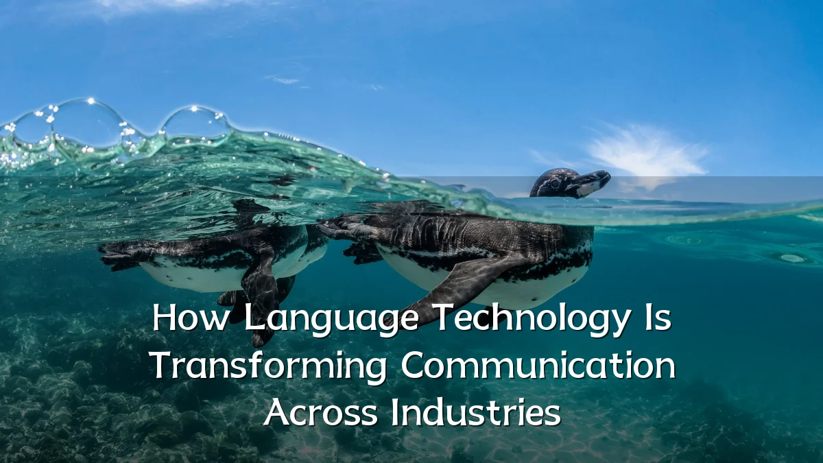 How Language Technology Is Transforming Communication Across Industries