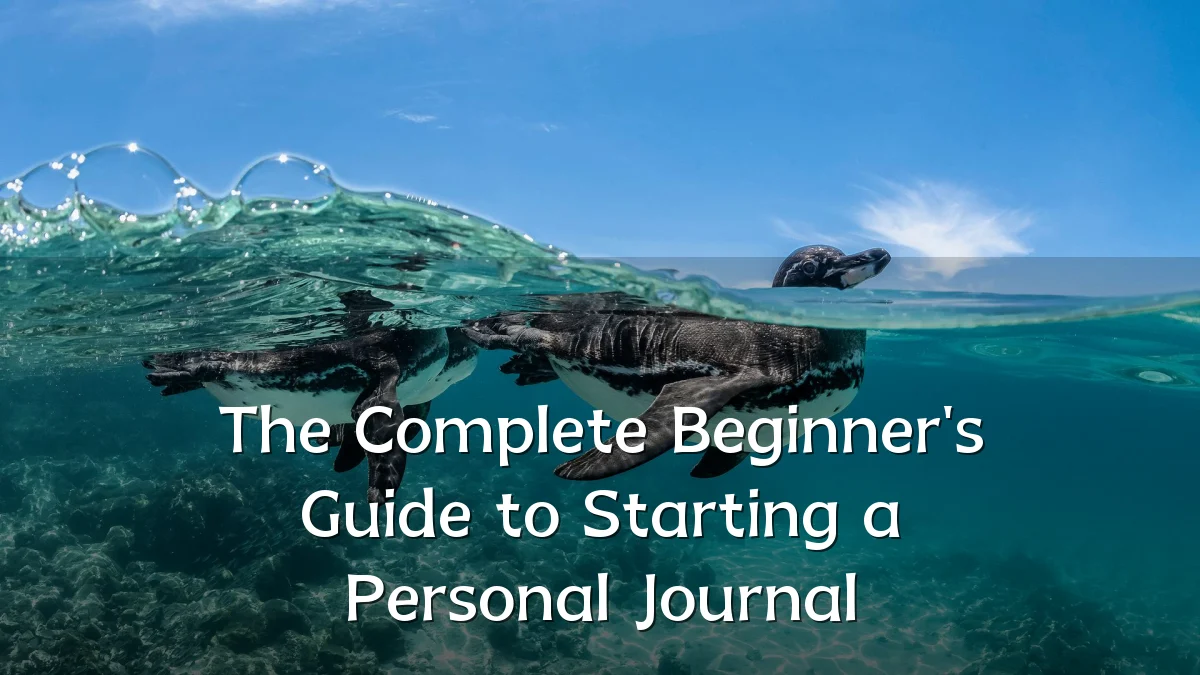 The Complete Beginner's Guide to Starting a Personal Journal