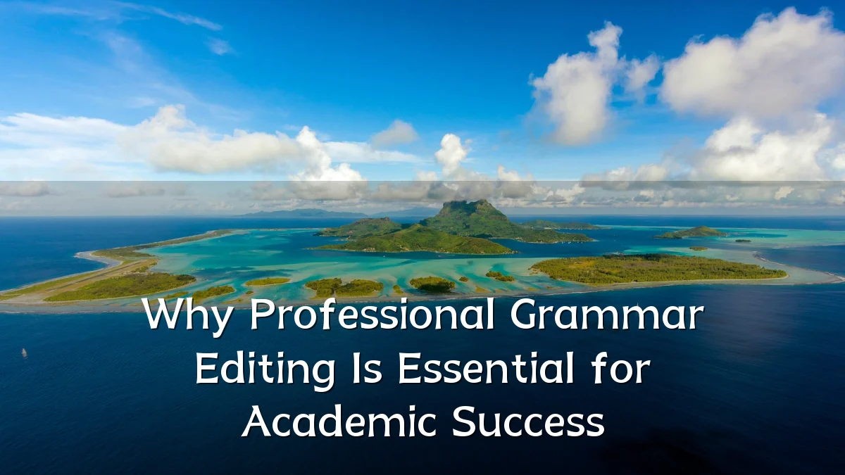 Why Professional Grammar Editing Is Essential for Academic Success