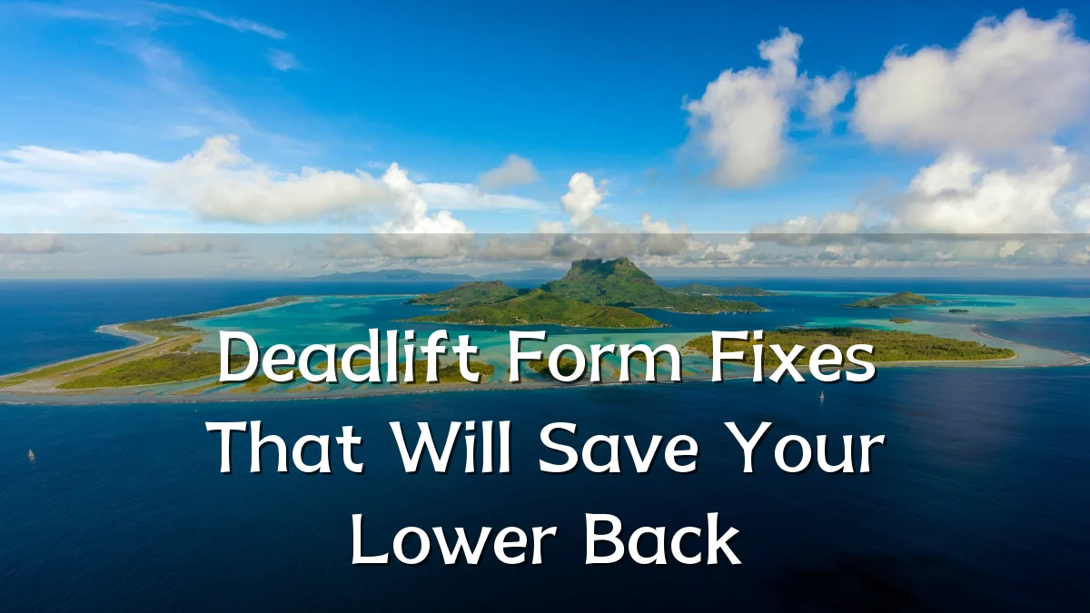 Deadlift Form Fixes That Will Save Your Lower Back