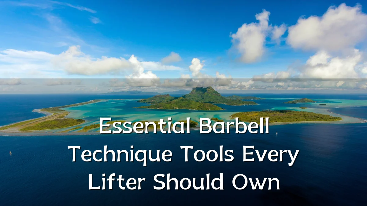 Essential Barbell Technique Tools Every Lifter Should Own