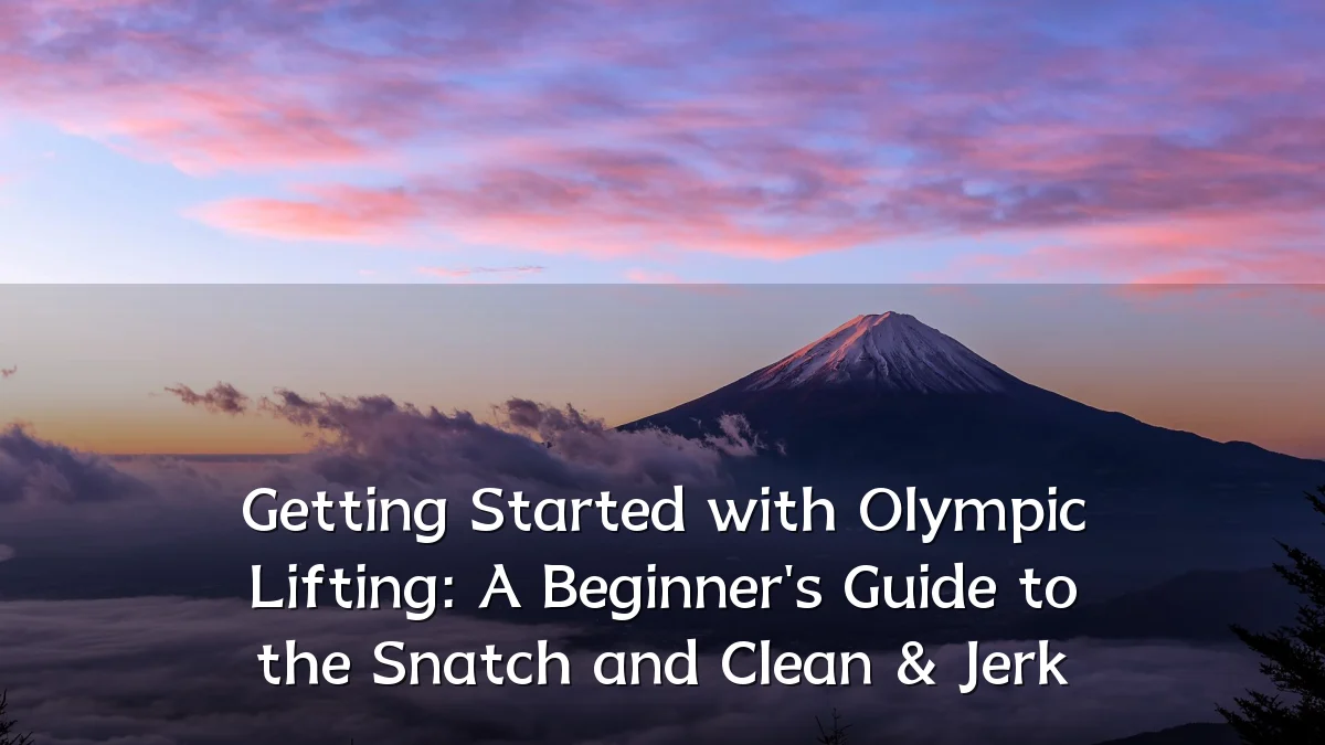 Getting Started with Olympic Lifting: A Beginner's Guide to the Snatch and Clean & Jerk
