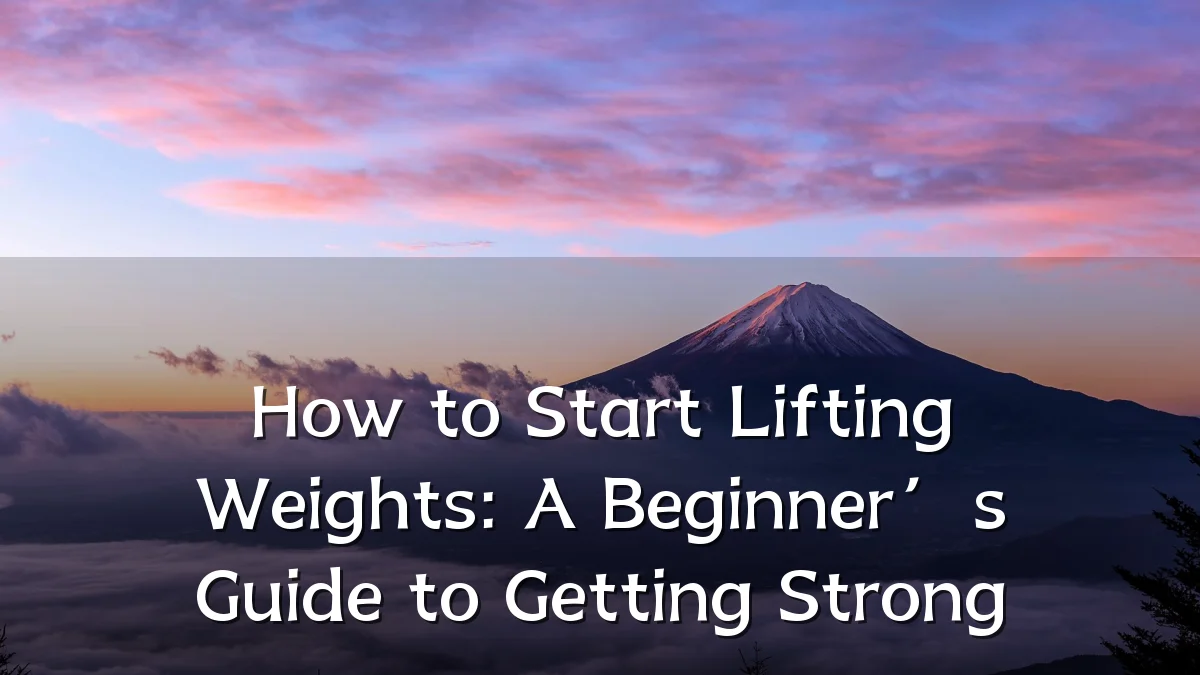 How to Start Lifting Weights: A Beginner’s Guide to Getting Strong