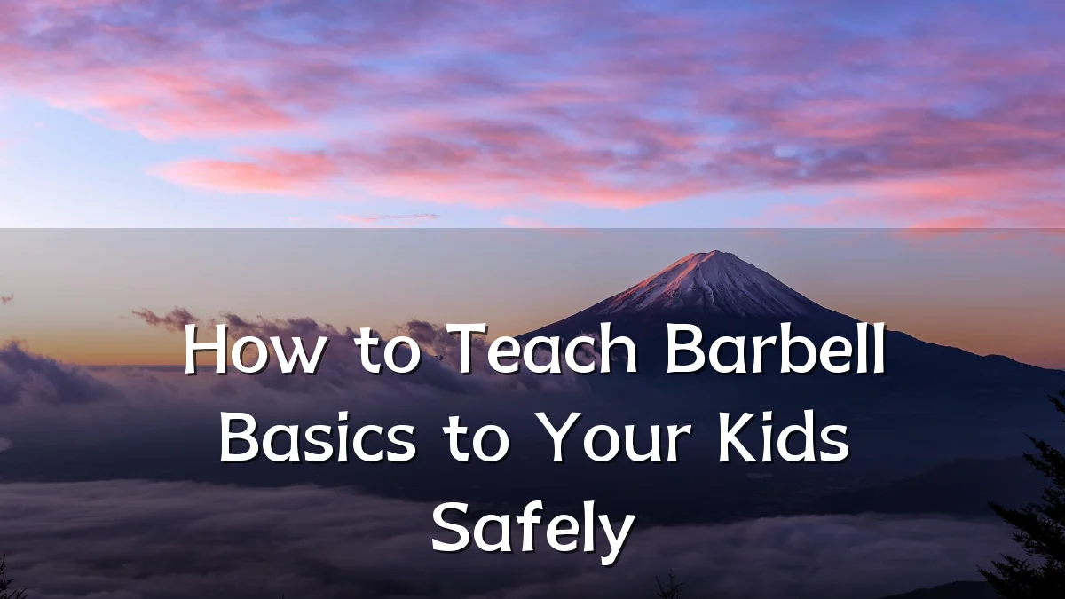 How to Teach Barbell Basics to Your Kids Safely