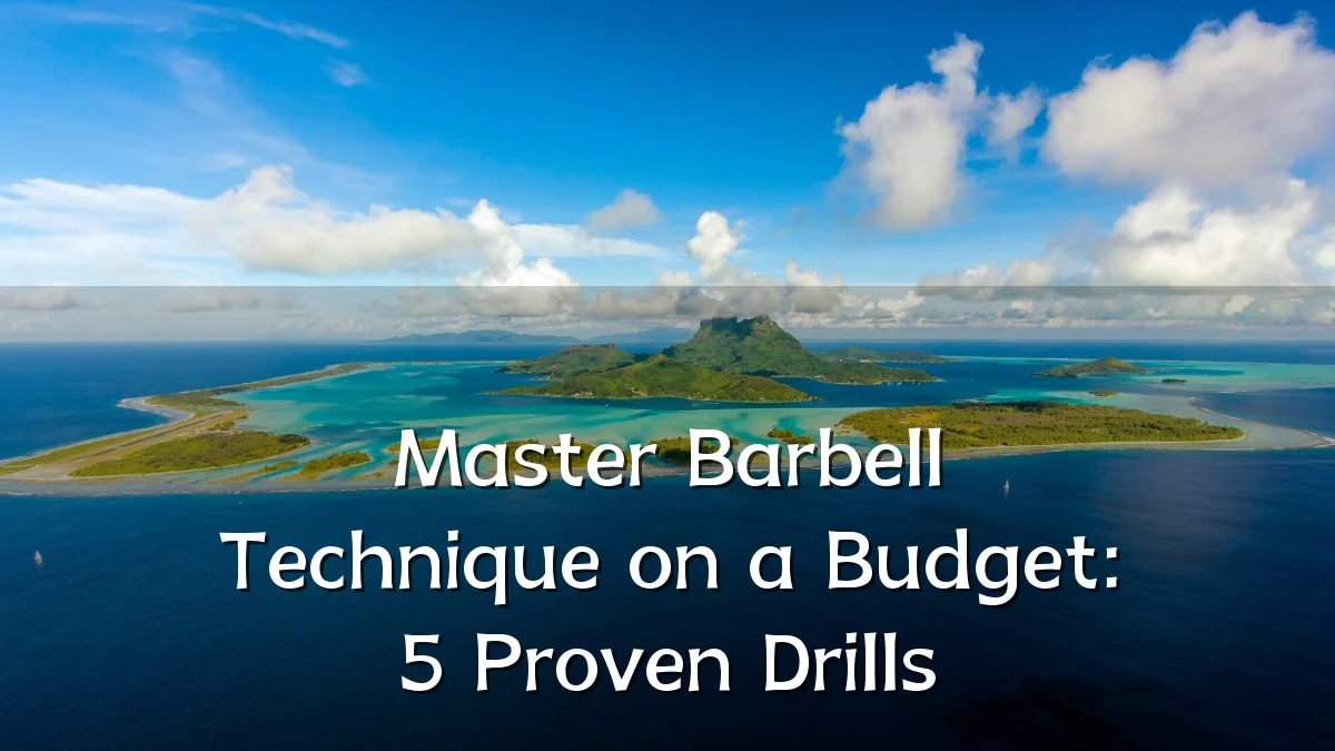 Master Barbell Technique on a Budget: 5 Proven Drills
