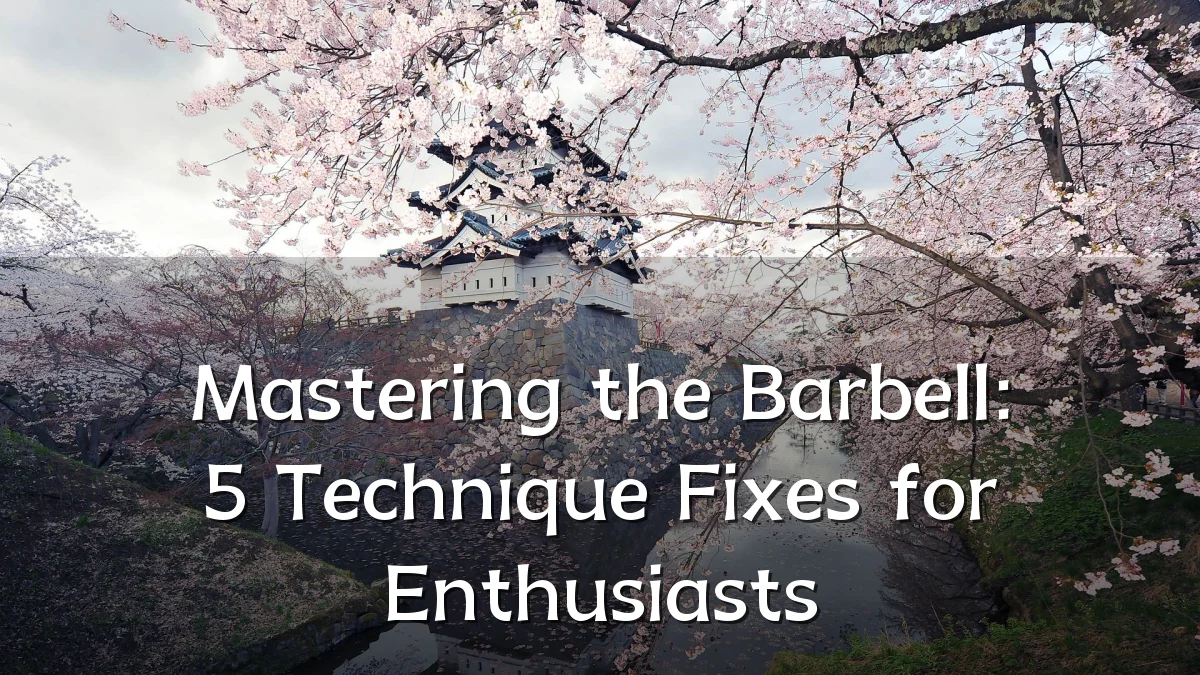 Mastering the Barbell: 5 Technique Fixes for Enthusiasts