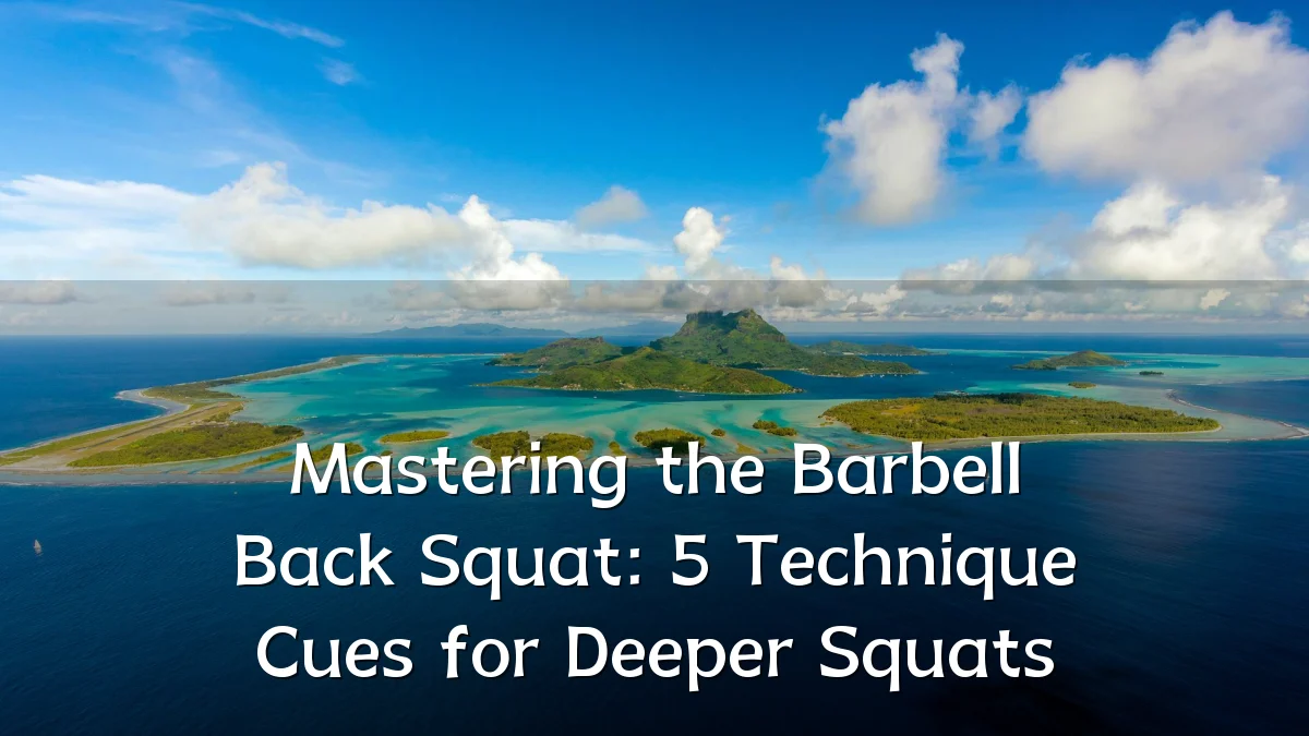 Mastering the Barbell Back Squat: 5 Technique Cues for Deeper Squats