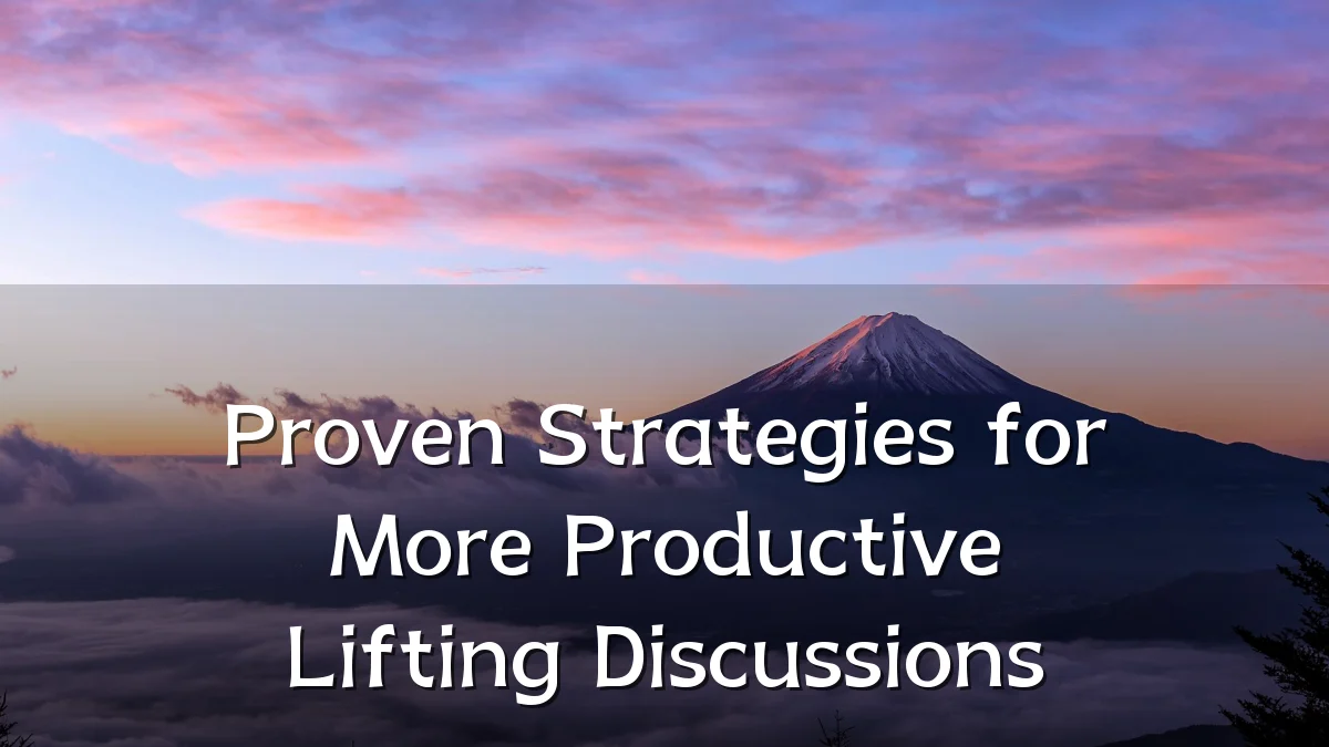 Proven Strategies for More Productive Lifting Discussions