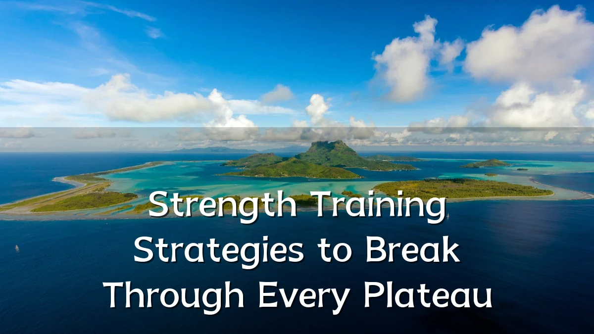 Strength Training Strategies to Break Through Every Plateau
