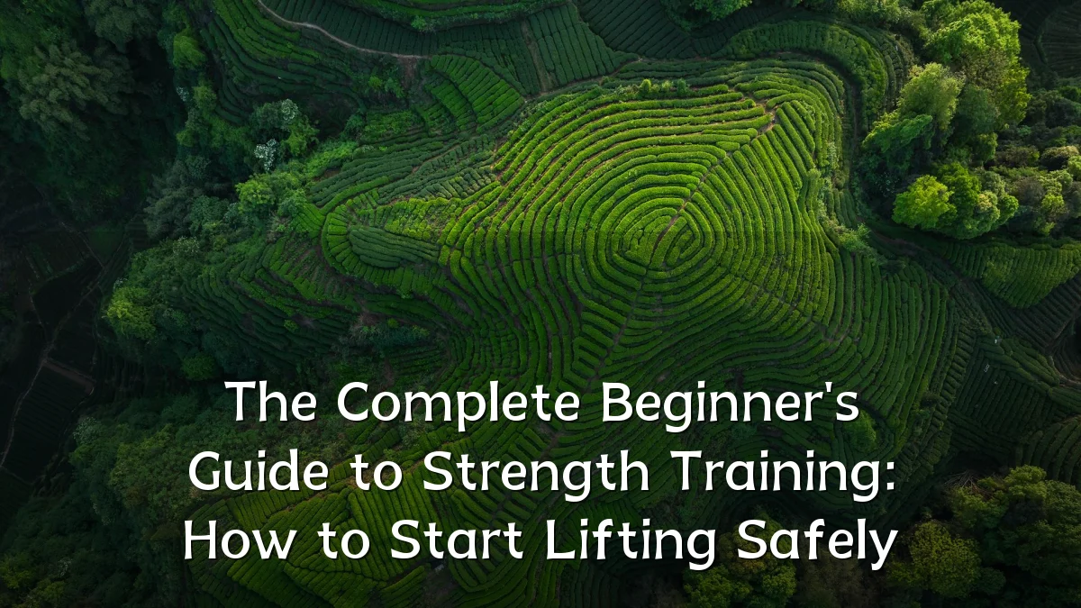 The Complete Beginner's Guide to Strength Training: How to Start Lifting Safely