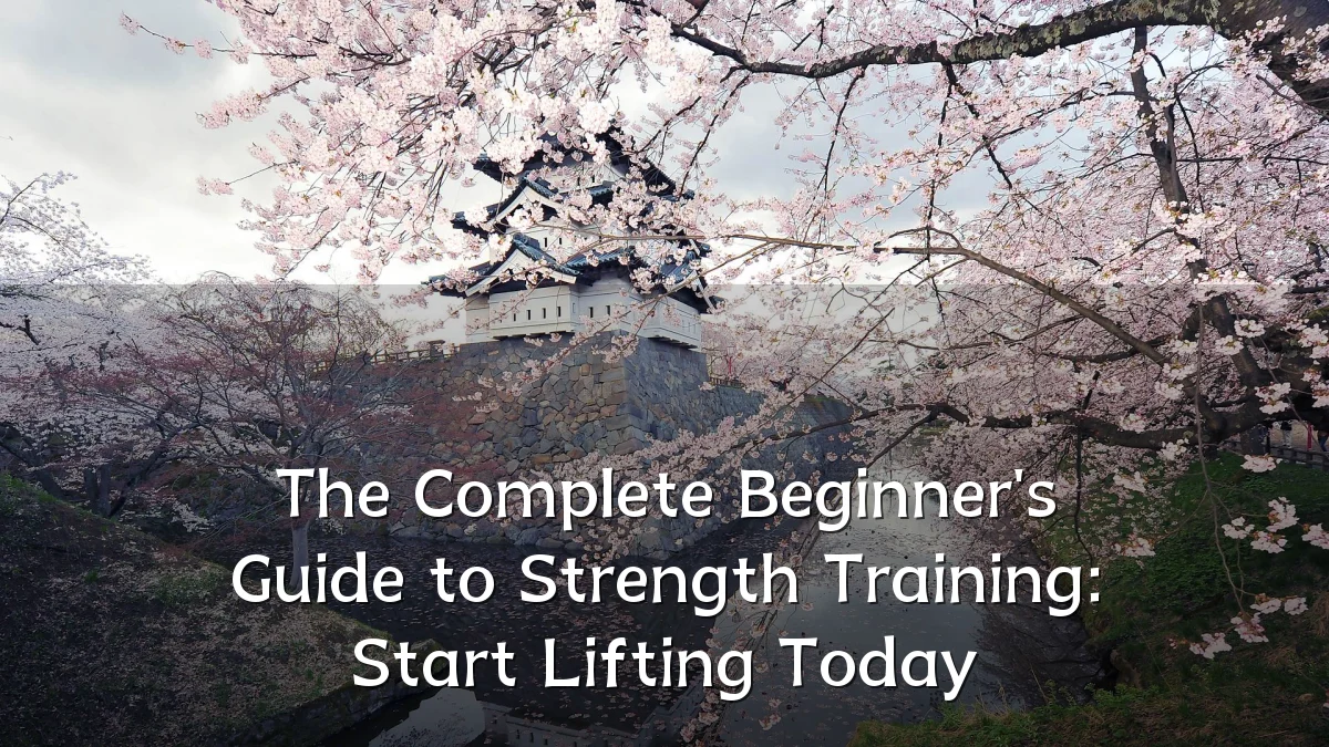 The Complete Beginner's Guide to Strength Training: Start Lifting Today