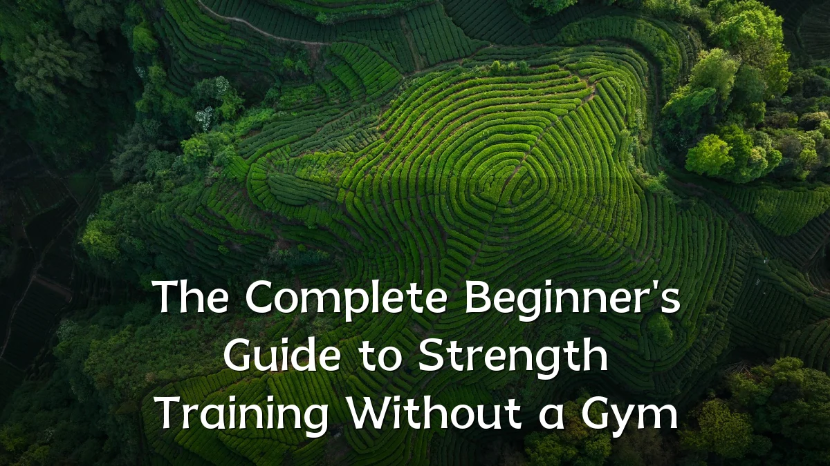 The Complete Beginner's Guide to Strength Training Without a Gym