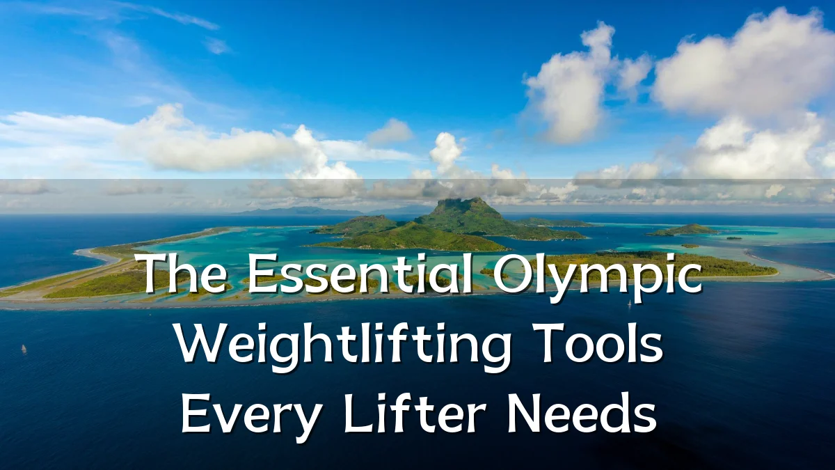 The Essential Olympic Weightlifting Tools Every Lifter Needs