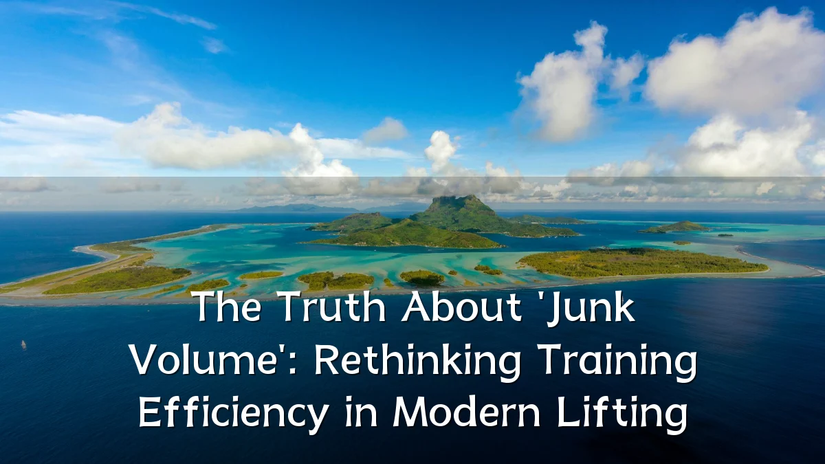 The Truth About 'Junk Volume': Rethinking Training Efficiency in Modern Lifting