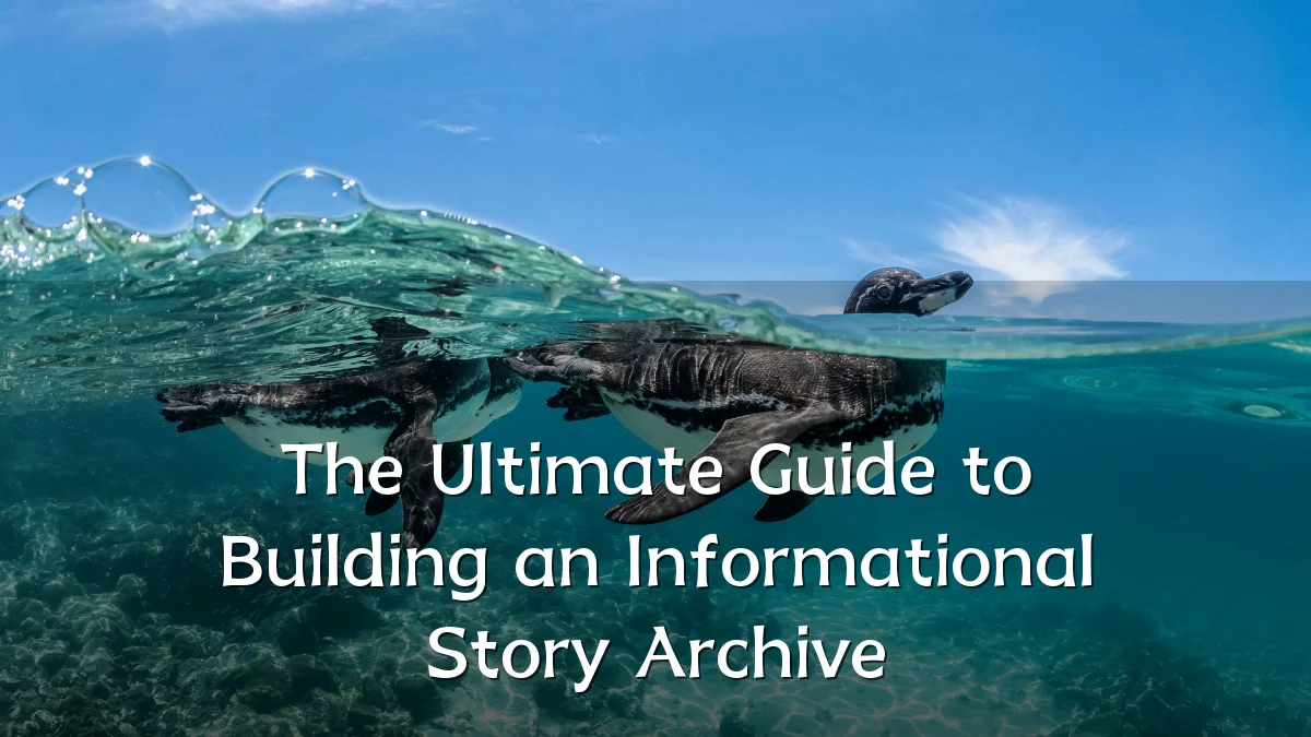 The Ultimate Guide to Building an Informational Story Archive