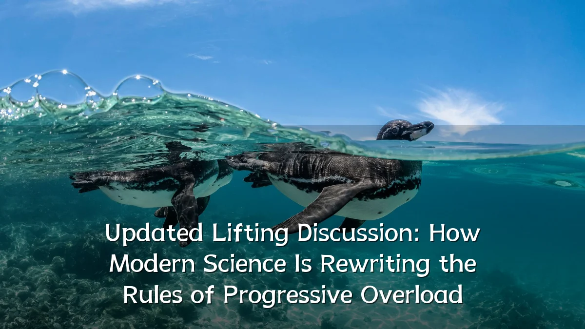 Updated Lifting Discussion: How Modern Science Is Rewriting the Rules of Progressive Overload