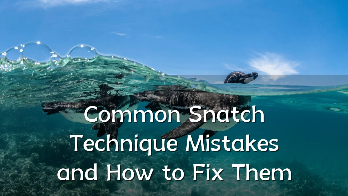 Common Snatch Technique Mistakes and How to Fix Them