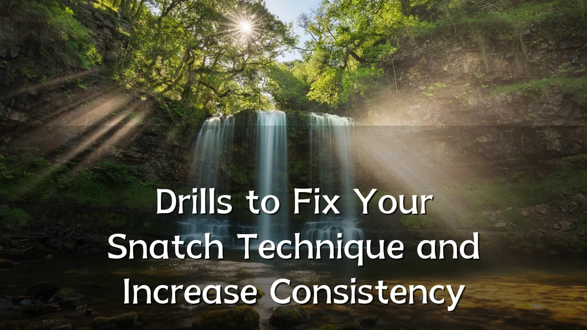 Drills to Fix Your Snatch Technique and Increase Consistency