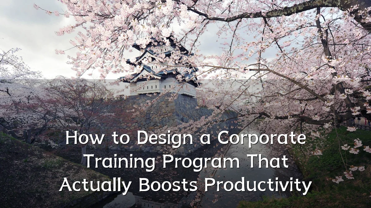 How to Design a Corporate Training Program That Actually Boosts Productivity