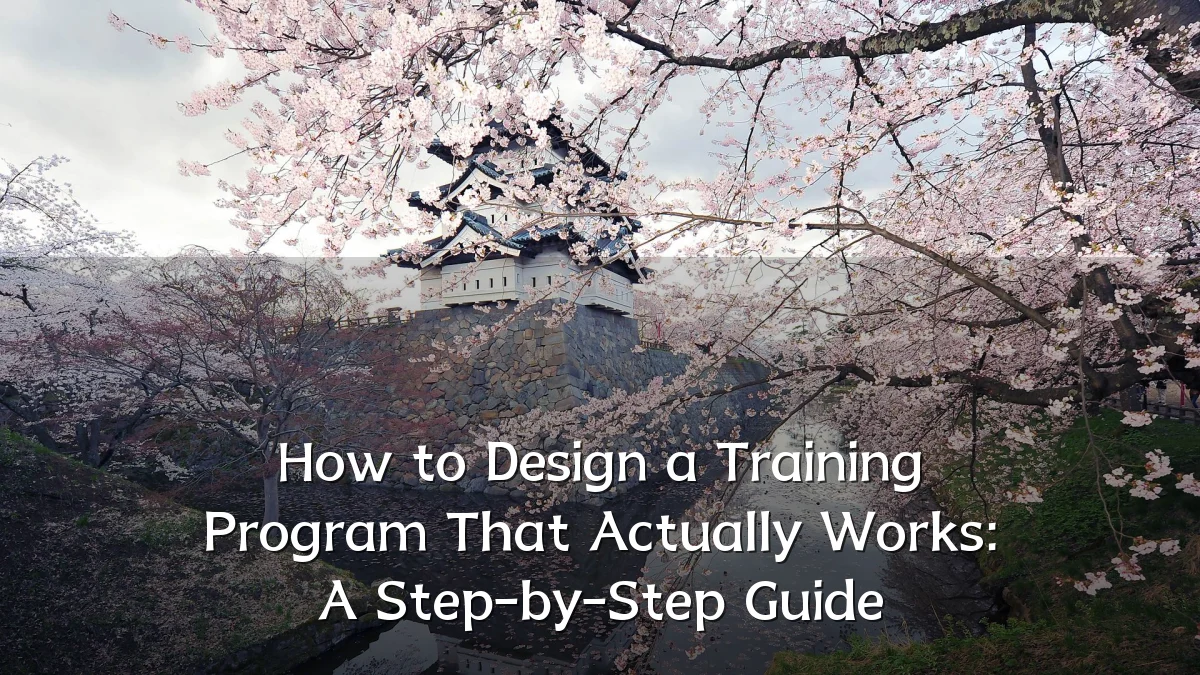 How to Design a Training Program That Actually Works: A Step-by-Step Guide
