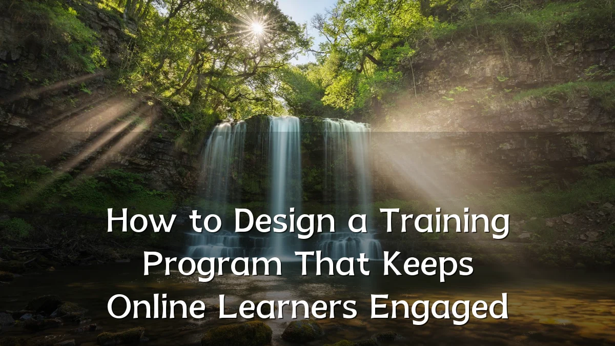 How to Design a Training Program That Keeps Online Learners Engaged