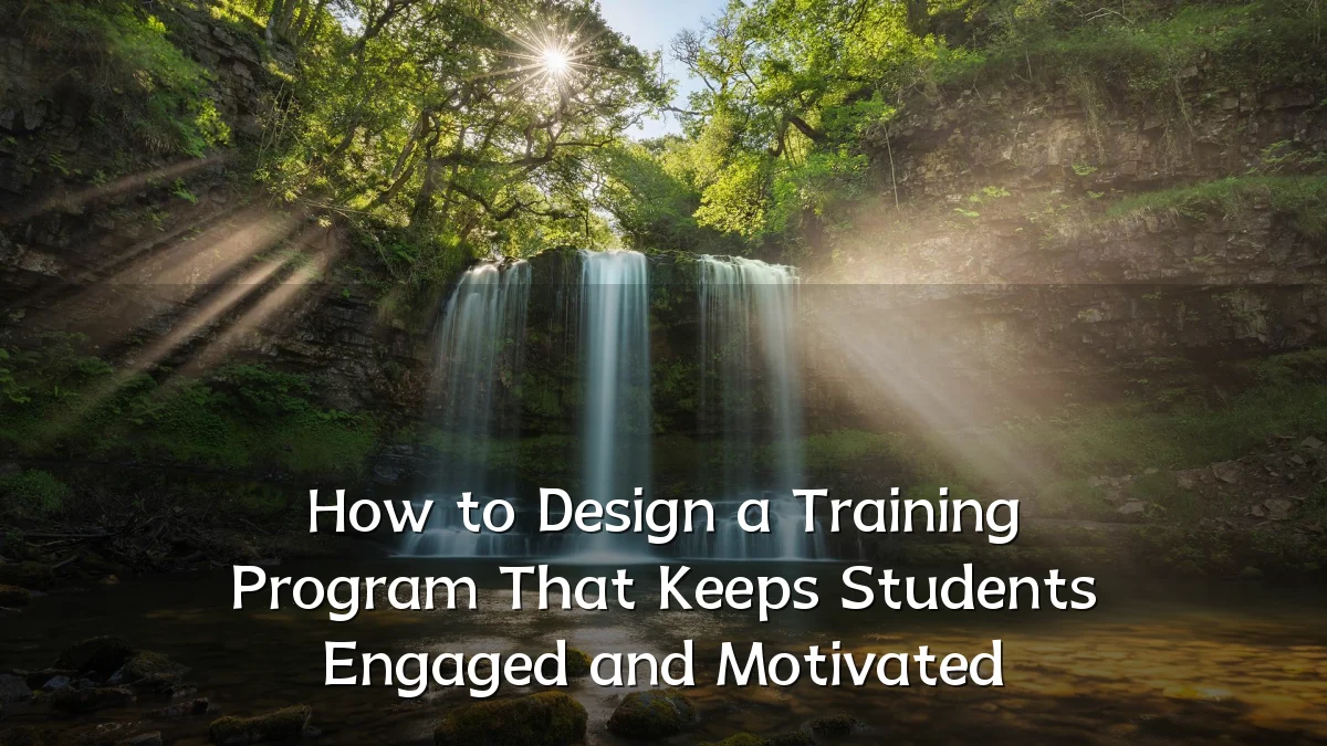 How to Design a Training Program That Keeps Students Engaged and Motivated