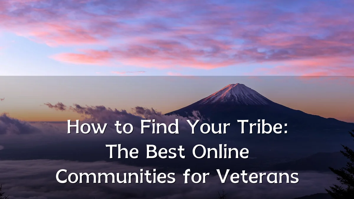 How to Find Your Tribe: The Best Online Communities for Veterans