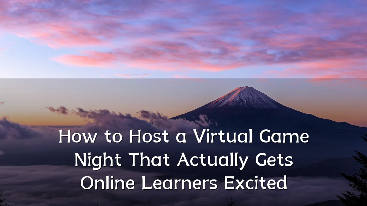 How to Host a Virtual Game Night That Actually Gets Online Learners Excited