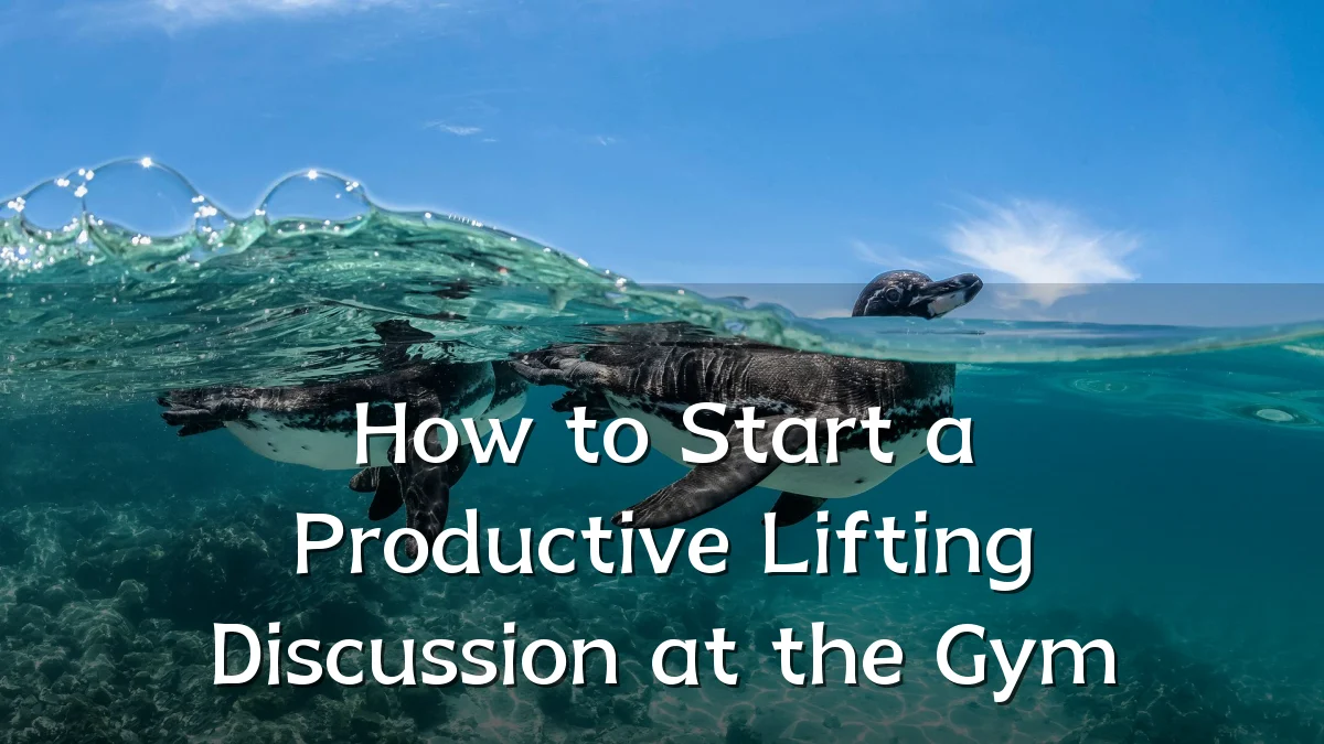 How to Start a Productive Lifting Discussion at the Gym