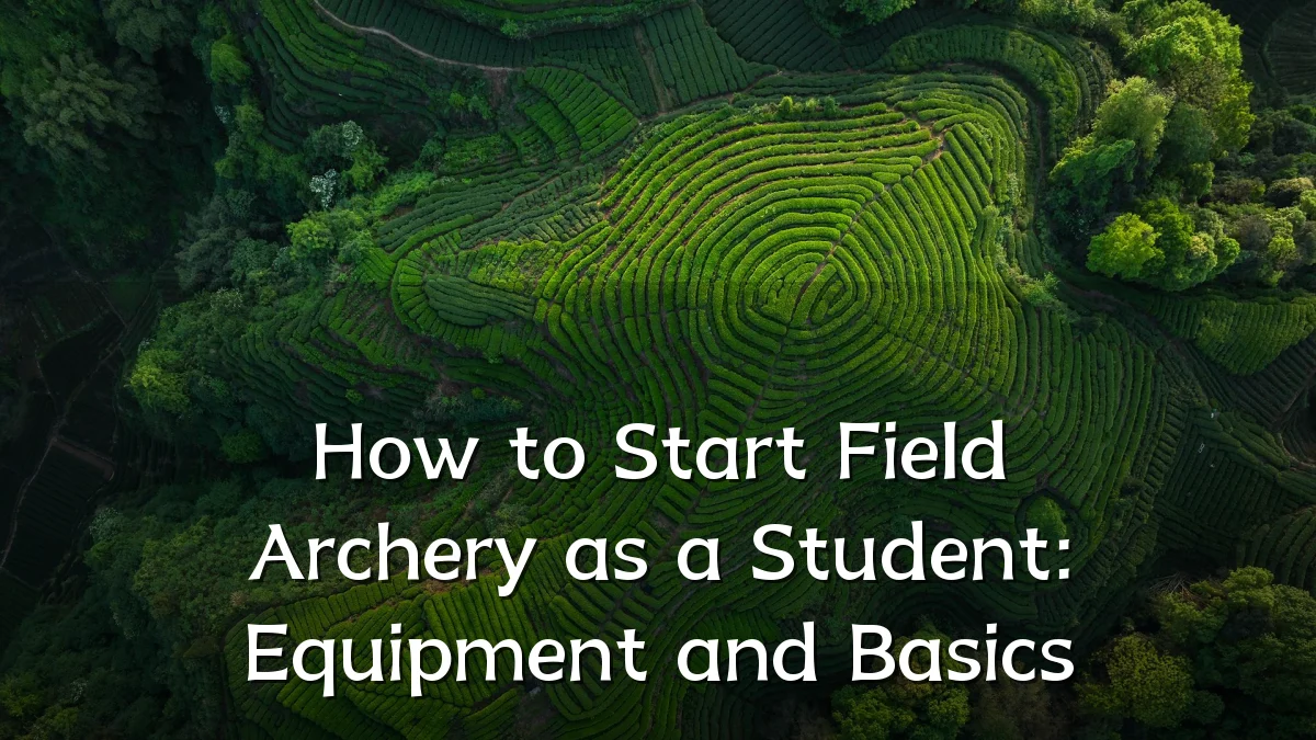 How to Start Field Archery as a Student: Equipment and Basics