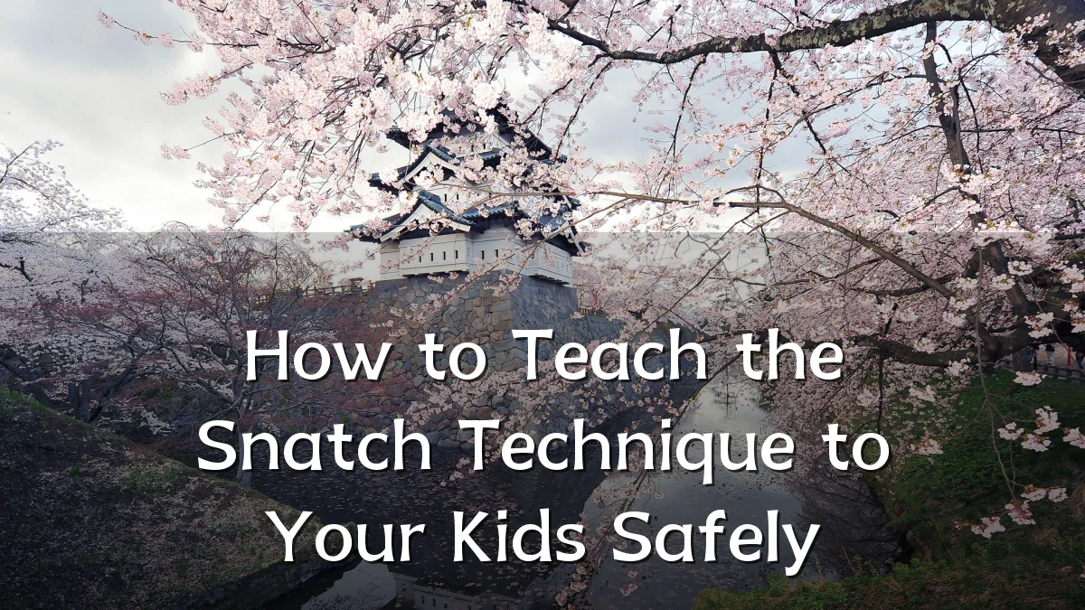 How to Teach the Snatch Technique to Your Kids Safely