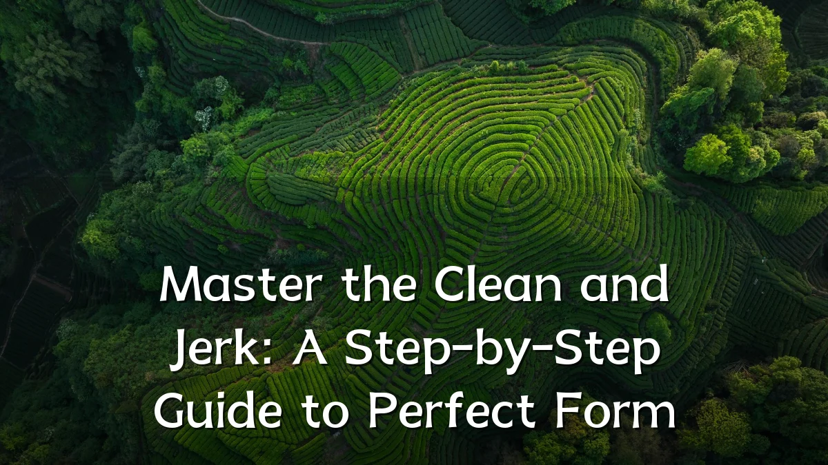 Master the Clean and Jerk: A Step-by-Step Guide to Perfect Form