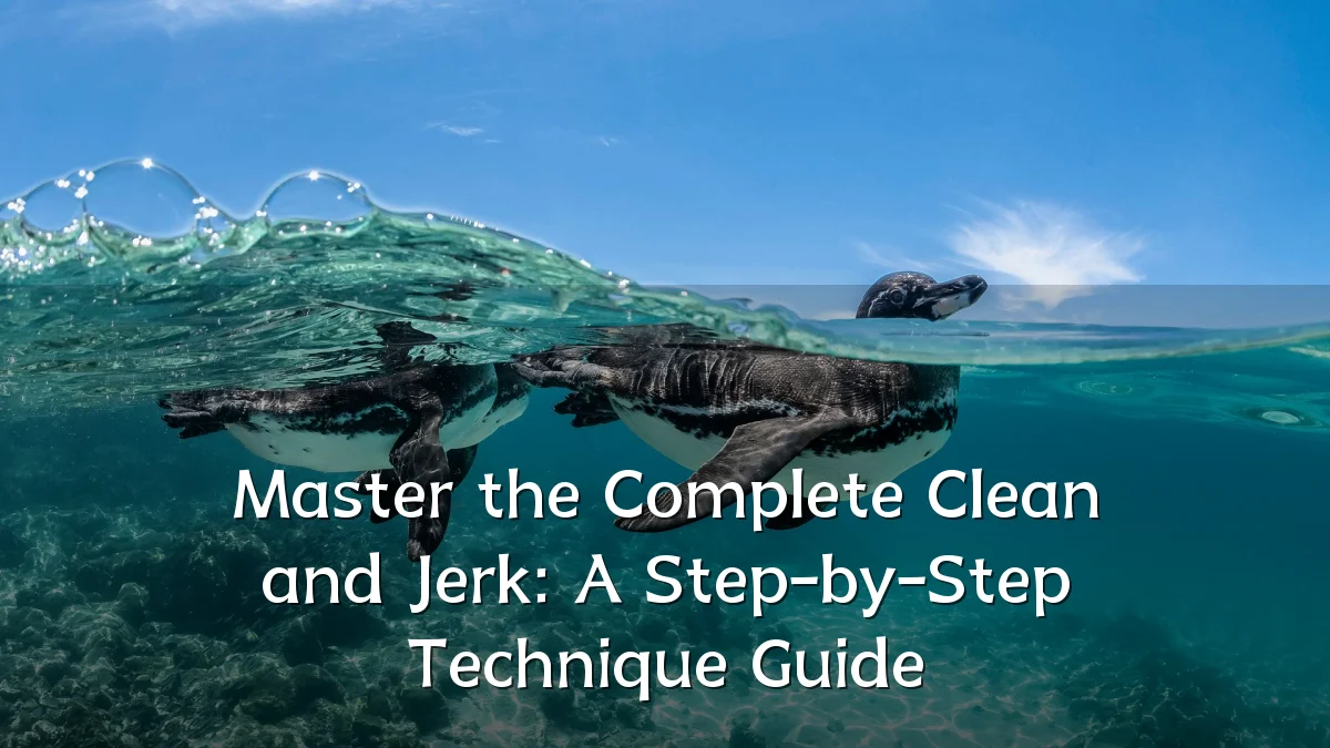 Master the Complete Clean and Jerk: A Step-by-Step Technique Guide
