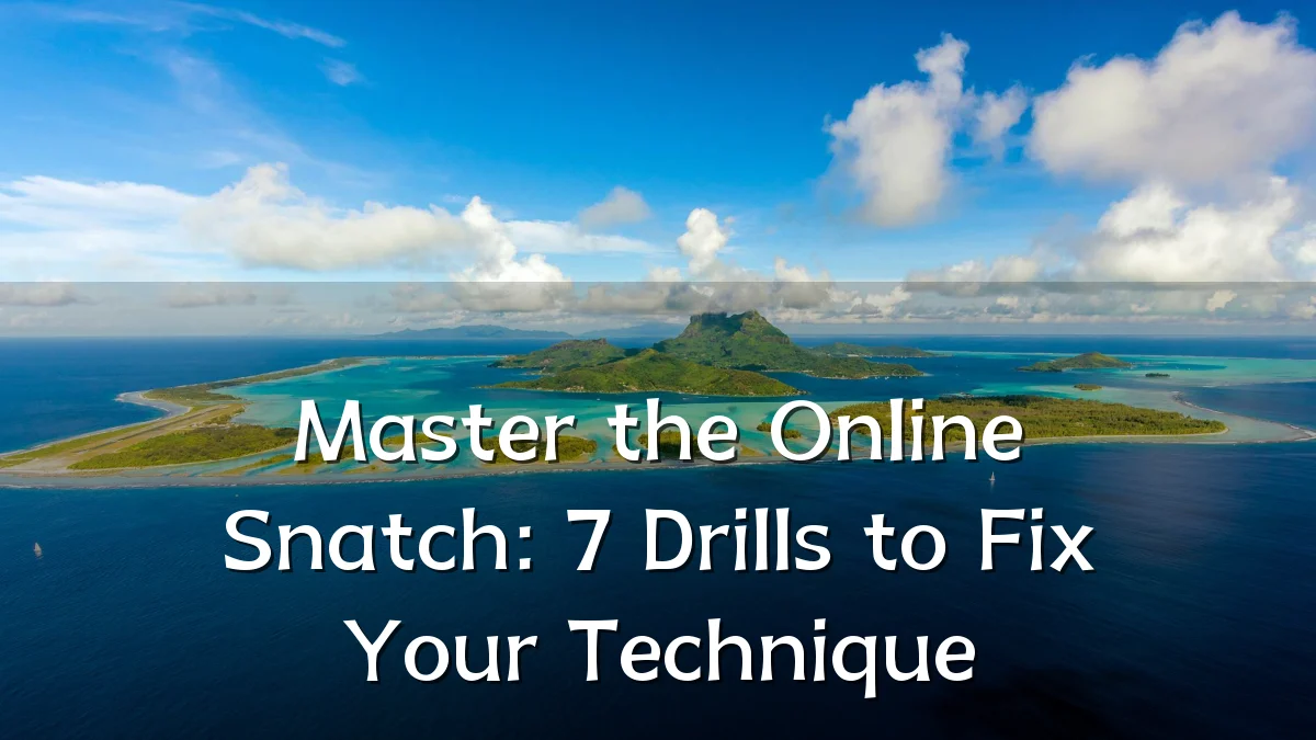 Master the Online Snatch: 7 Drills to Fix Your Technique
