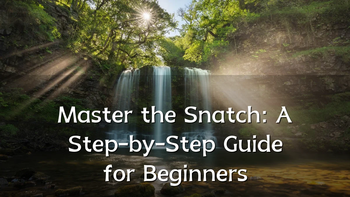 Master the Snatch: A Step-by-Step Guide for Beginners