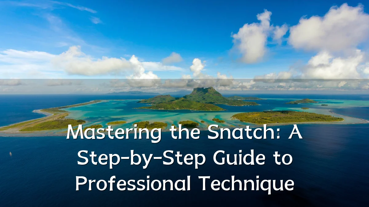 Mastering the Snatch: A Step-by-Step Guide to Professional Technique