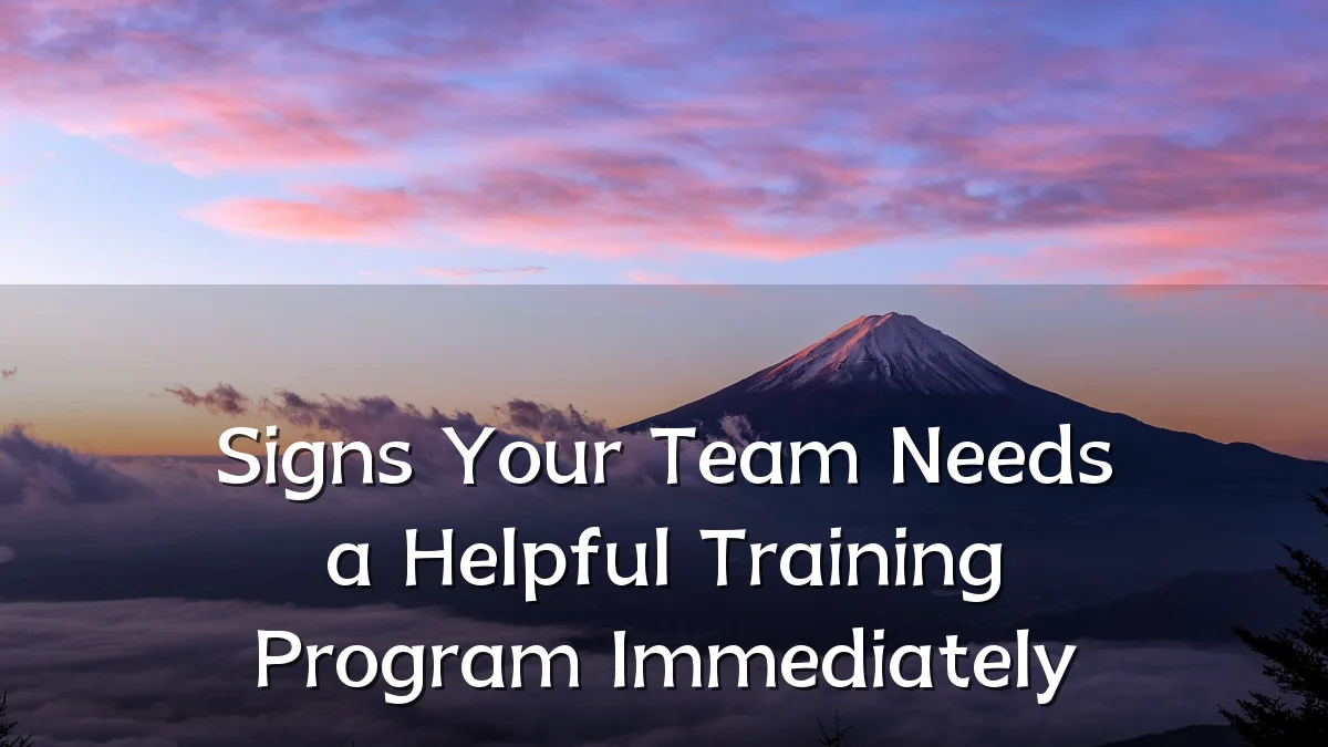 Signs Your Team Needs a Helpful Training Program Immediately