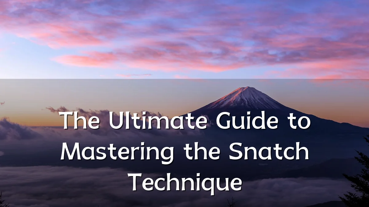 The Ultimate Guide to Mastering the Snatch Technique