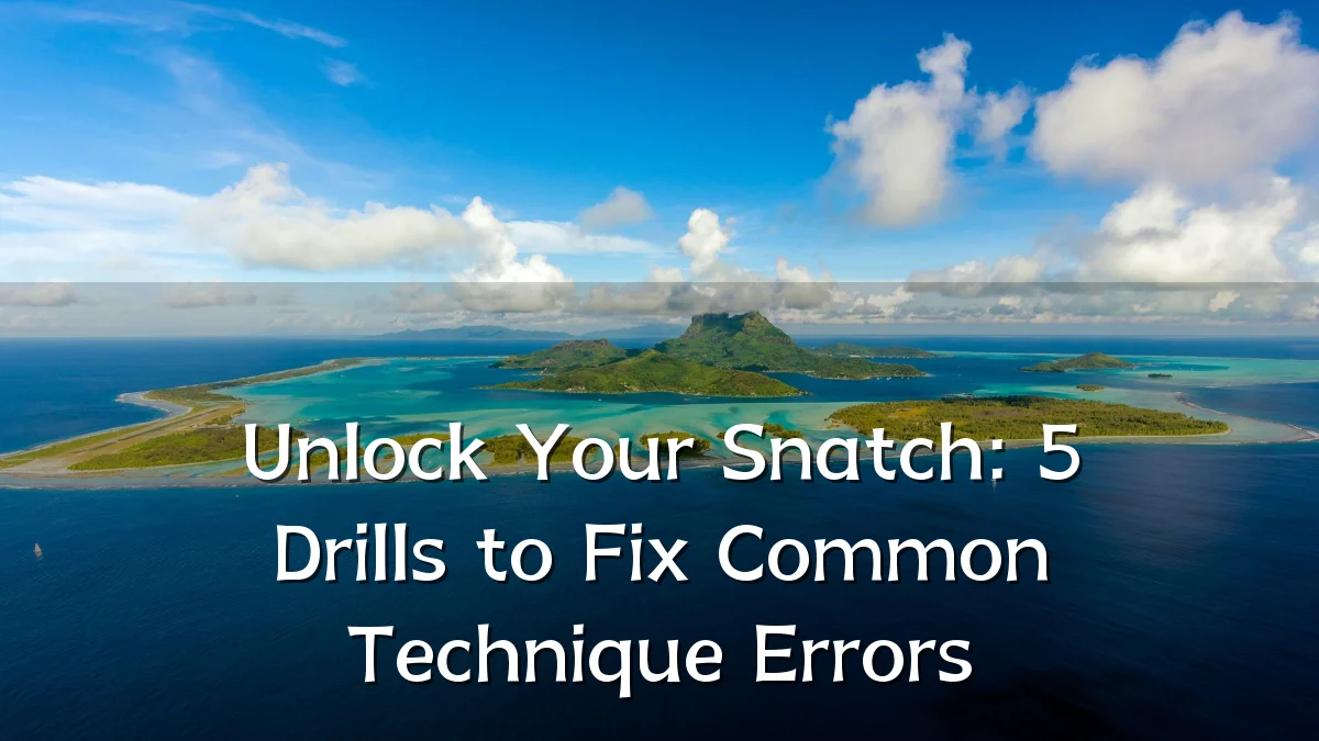 Unlock Your Snatch: 5 Drills to Fix Common Technique Errors