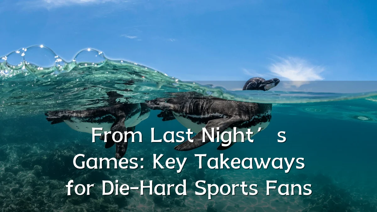 From Last Night’s Games: Key Takeaways for Die-Hard Sports Fans