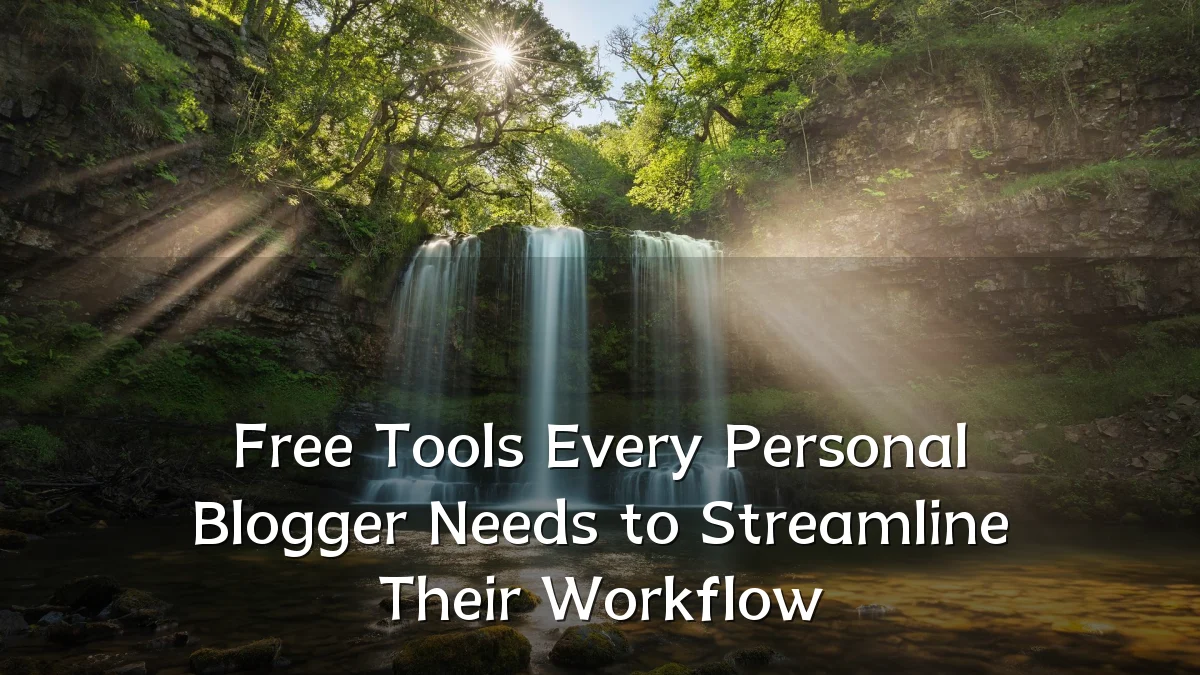 Free Tools Every Personal Blogger Needs to Streamline Their Workflow